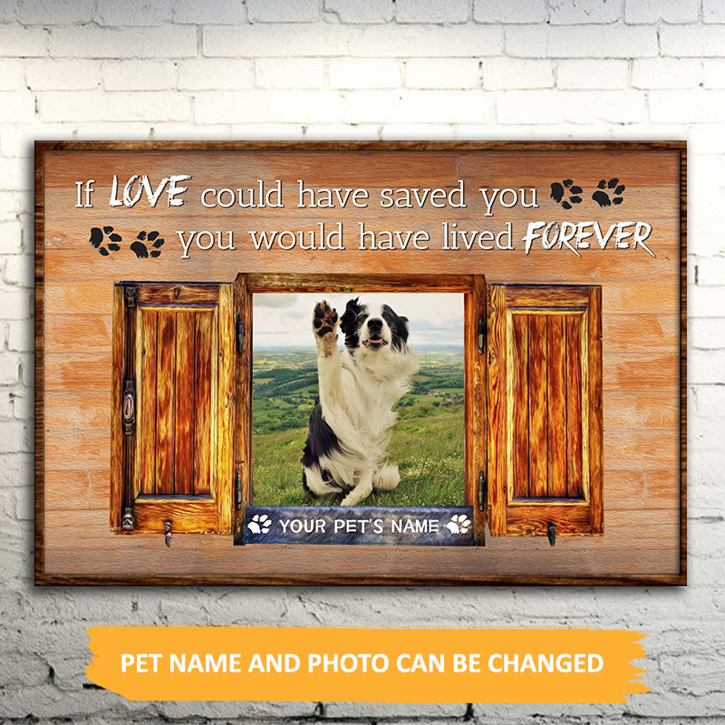 Customized Pet Memorial Canvas Prints - If Love Could Have Saved You Personalized Poster
