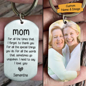 For All The Special Things You Do, I Need To Say I Love You - Upload Image, Gift For Mom, Personalized Keychain