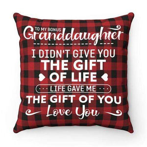 To My Granddaughter - I Didn't Give You The Gift Of Life - Cushion Case