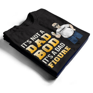Dad Bod A Dad Figure - Gift For Father - Personalized Custom T Shirt