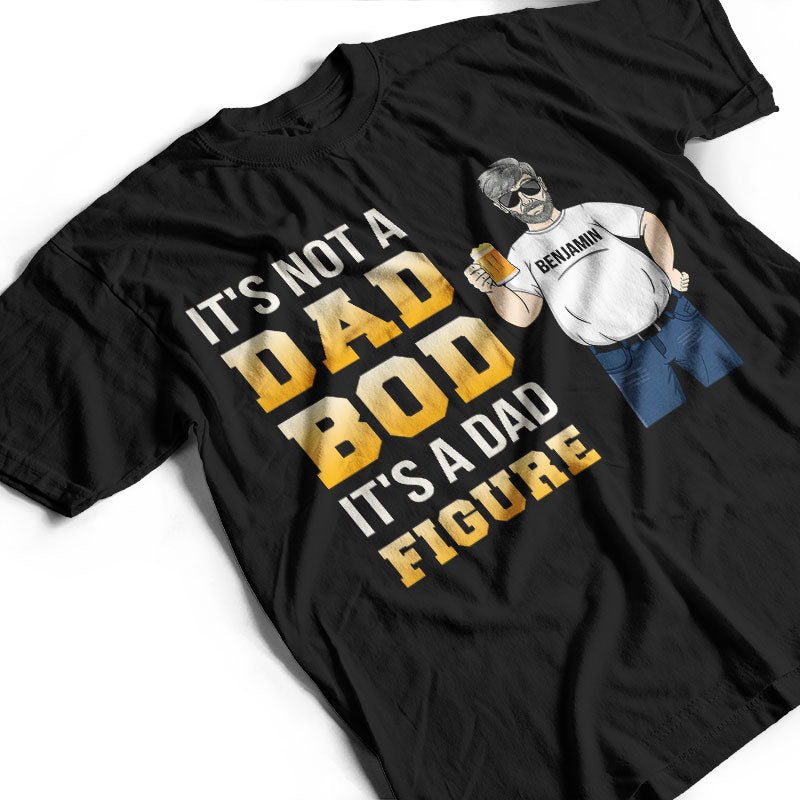 Dad Bod A Dad Figure - Gift For Father - Personalized Custom T Shirt