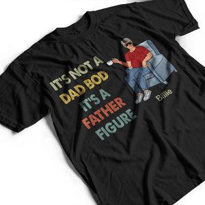 It's Not A Dad Bod It's A Father Figure Family - Gift For Dad - Personalized Custom T Shirt