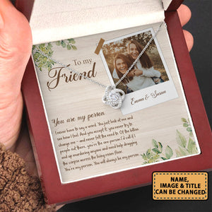 Best Friends To My Friend You Are My Person - Love Knot Necklace Personalizedwitch for Bestie