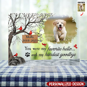 You Were My Favorite Hello And My Hardest Goodbye - Personalized Acrylic Photo Plaque-Gift For Pet Lover