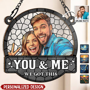 You And Me We Got This-Personalized Acrylic Window Suncatcher Ornament - Gift For Family, Couple