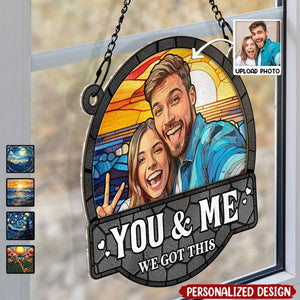 You And Me We Got This-Personalized Acrylic Window Suncatcher Ornament - Gift For Family, Couple