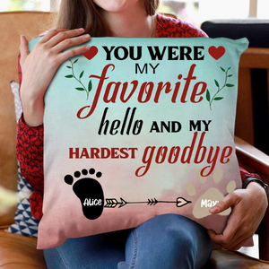 You Were My Favorite Hello And My Hardest Goodbye - Personalized Custom Cushion