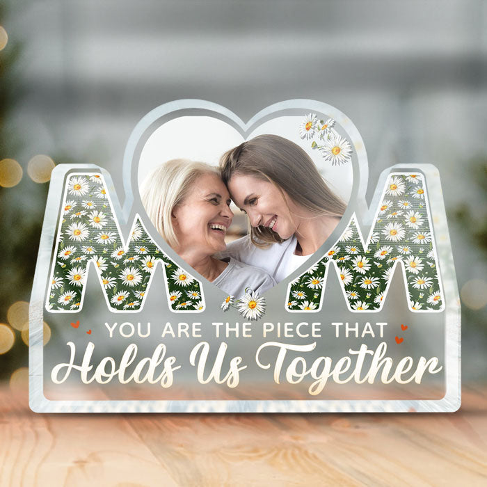 Custom Photo The Piece That Holds Us Together - Family Personalized Custom Shaped Acrylic Plaque - Mother's Day, Birthday Gift For Mom From Daughter