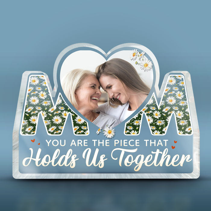 Custom Photo The Piece That Holds Us Together - Family Personalized Custom Shaped Acrylic Plaque - Mother's Day, Birthday Gift For Mom From Daughter
