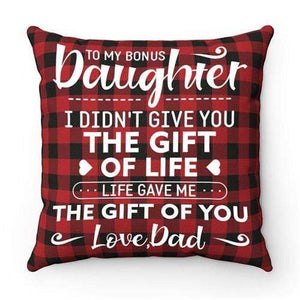 Dad To Daughter - I Didn't Give You The Gift Of Life  - Cushion Case