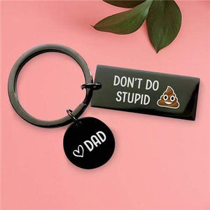 Don't Do Stupid Shit From Dad - Keychain