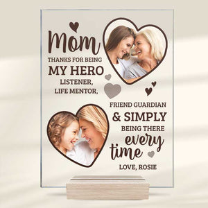 Thank You For Simply Being There Every Time - Upload Image, Gift For Mom, Personalized Acrylic Plaque