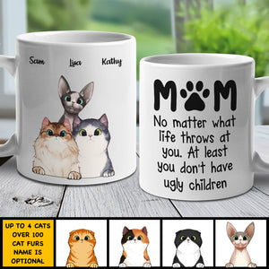 At Least You Don't Have Ugly Children Mom - Gift For Cat Mom