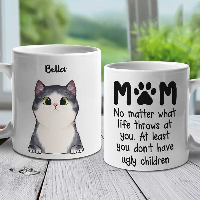 At Least You Don't Have Ugly Children Mom - Gift For Cat Mom