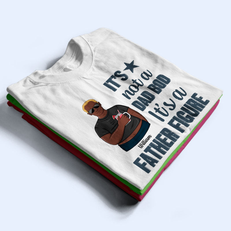 Father Gift It's Not A Dad Bod Father Figure - Personalized Custom T Shirt