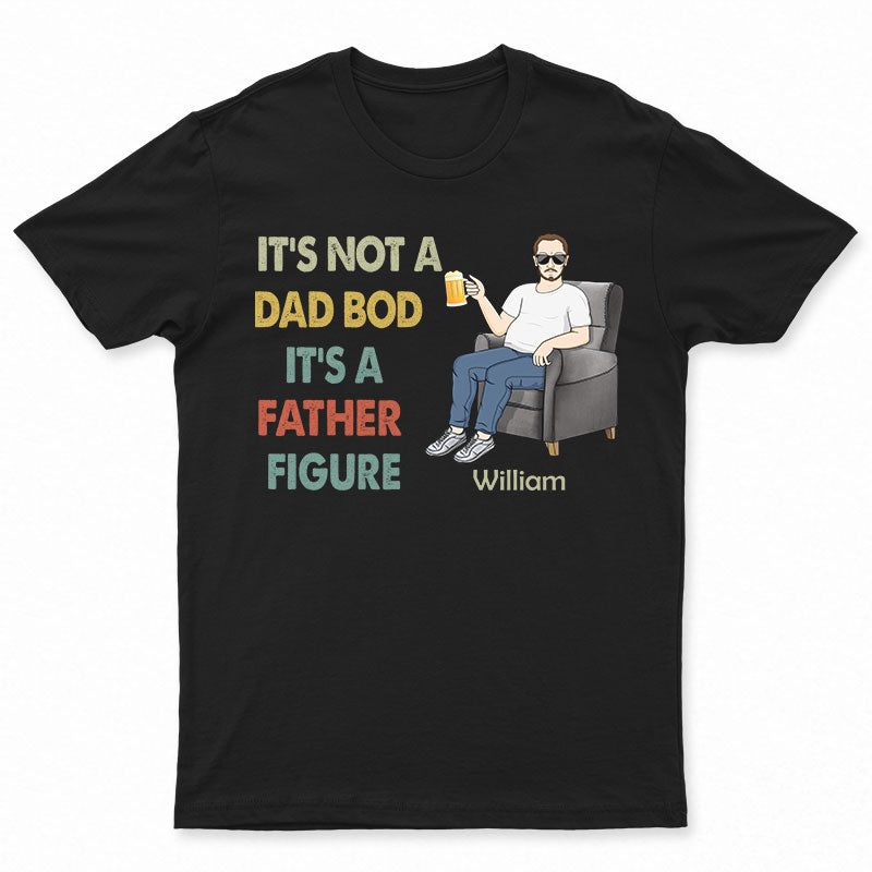 It's Not A Dad Bod It's A Father Figure Family - Gift For Dad - Personalized Custom T Shirt