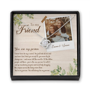 Best Friends To My Friend You Are My Person - Love Knot Necklace Personalizedwitch for Bestie