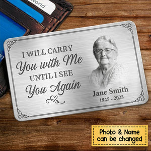 Custom Photo I'll Carry You With Me Until I See You Again - Memorial Personalized Custom Wallet Card - Sympathy Gift For Family Members